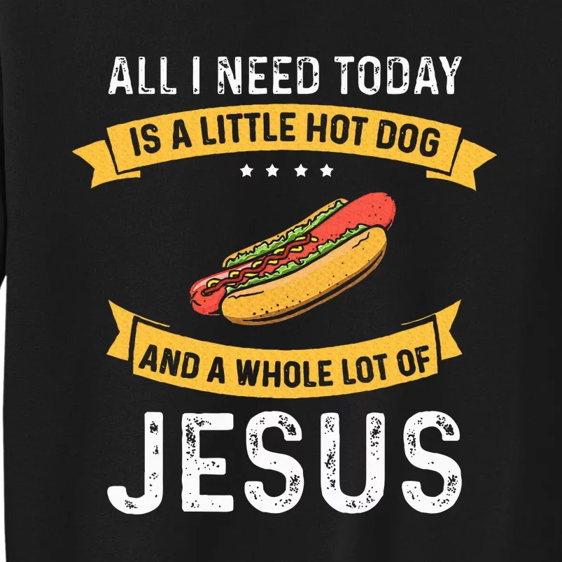 I Need Hot Dog And A Lot Of Jesus Christian God Christ Tall Sweatshirt