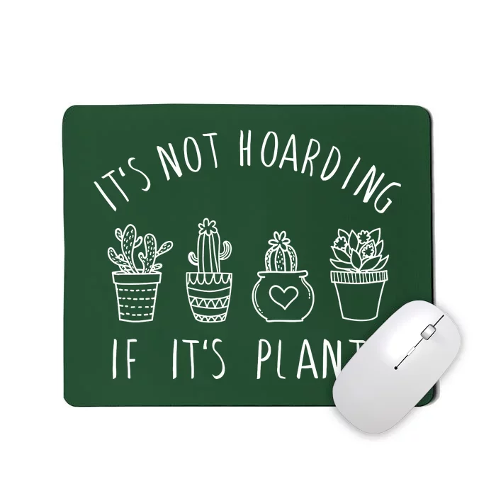 ItS Not Hoarding If Its Plants Mousepad