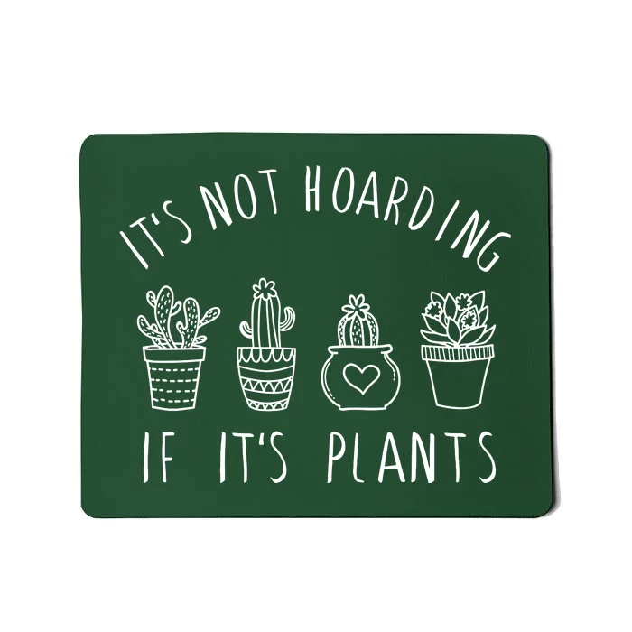 ItS Not Hoarding If Its Plants Mousepad