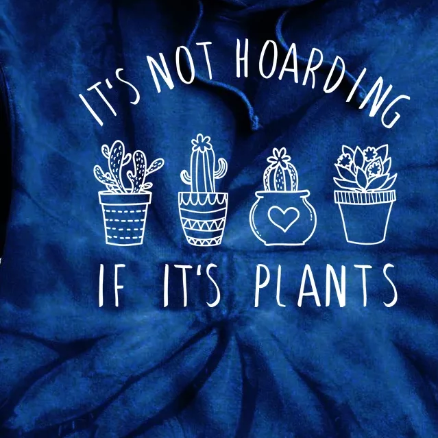 ItS Not Hoarding If Its Plants Tie Dye Hoodie