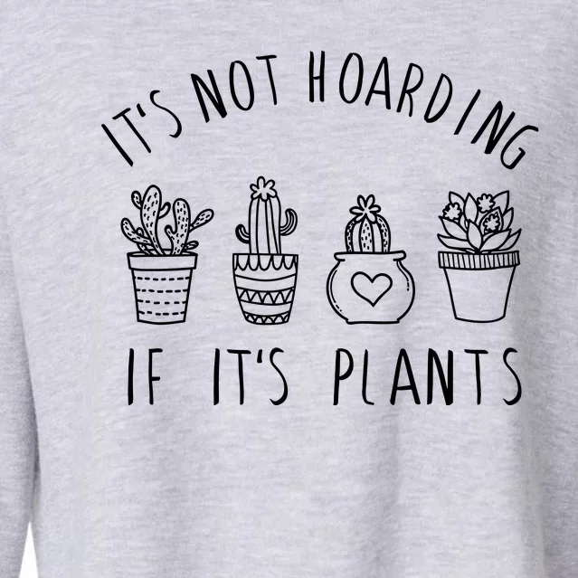 ItS Not Hoarding If Its Plants Cropped Pullover Crew