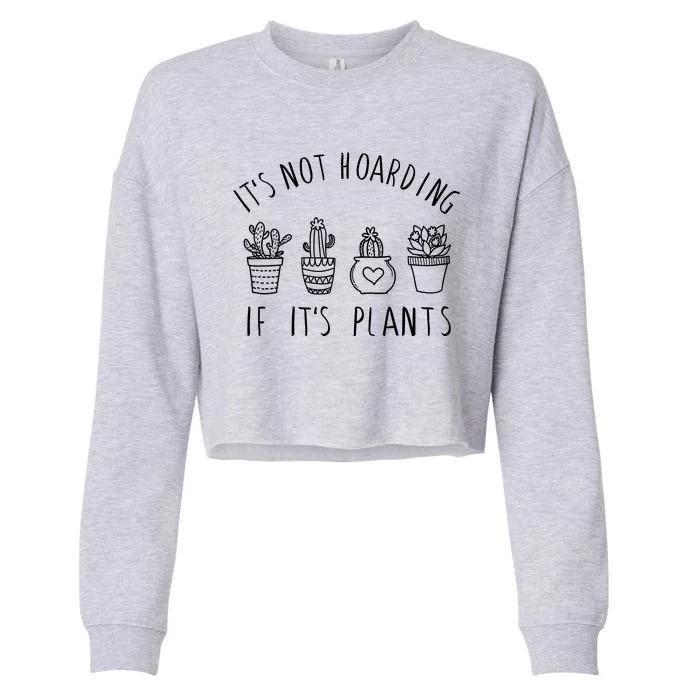 ItS Not Hoarding If Its Plants Cropped Pullover Crew