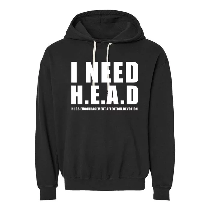 I Need Head Hugs Encouragement Affection Devotion Garment-Dyed Fleece Hoodie