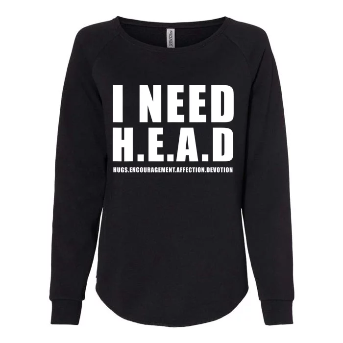 I Need Head Hugs Encouragement Affection Devotion Womens California Wash Sweatshirt