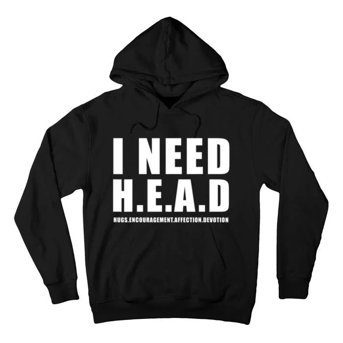 I Need Head Hugs Encouragement Affection Devotion Tall Hoodie