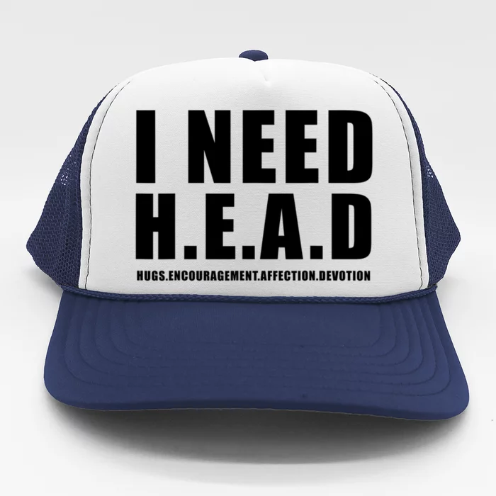 I Need Head Hugs Encouragement Affection Devotion Trucker Hat