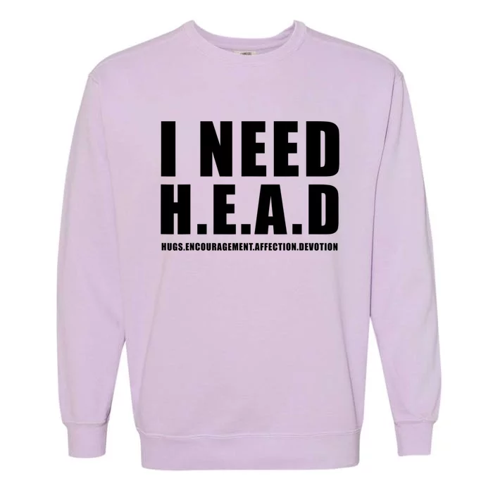 I Need Head Hugs Encouragement Affection Devotion Garment-Dyed Sweatshirt