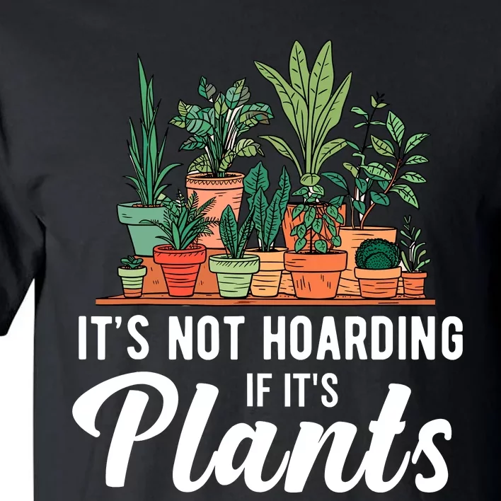 ItS Not Hoarding If Its Plants Tall T-Shirt