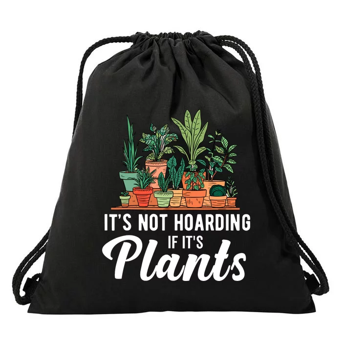 ItS Not Hoarding If Its Plants Drawstring Bag