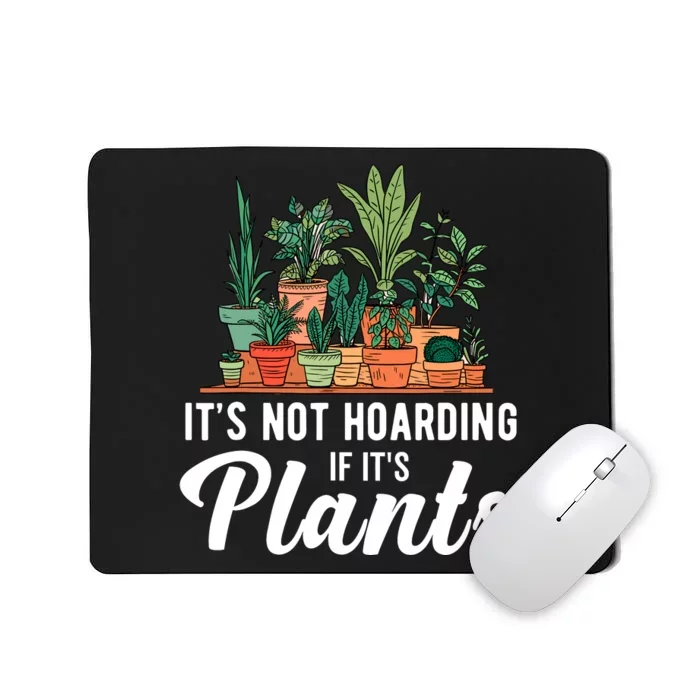 ItS Not Hoarding If Its Plants Mousepad