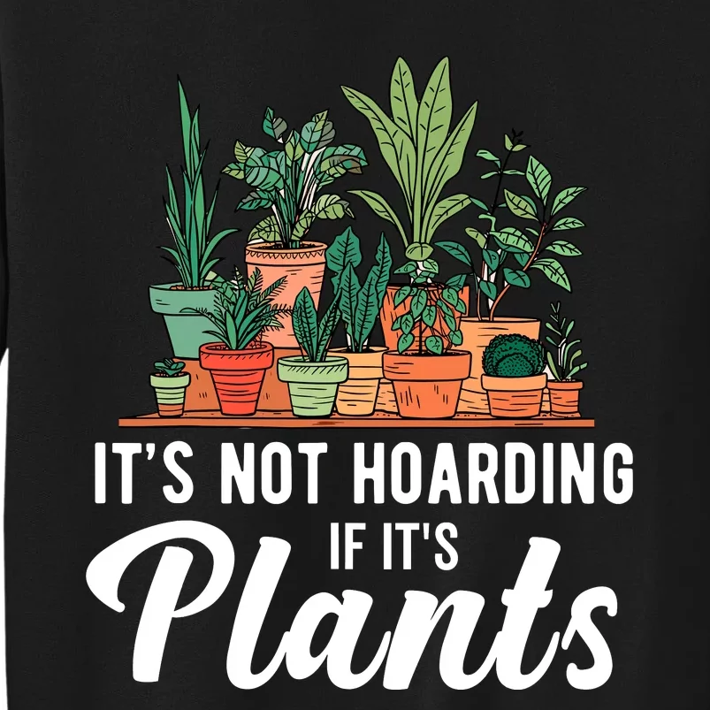 ItS Not Hoarding If Its Plants Tall Sweatshirt