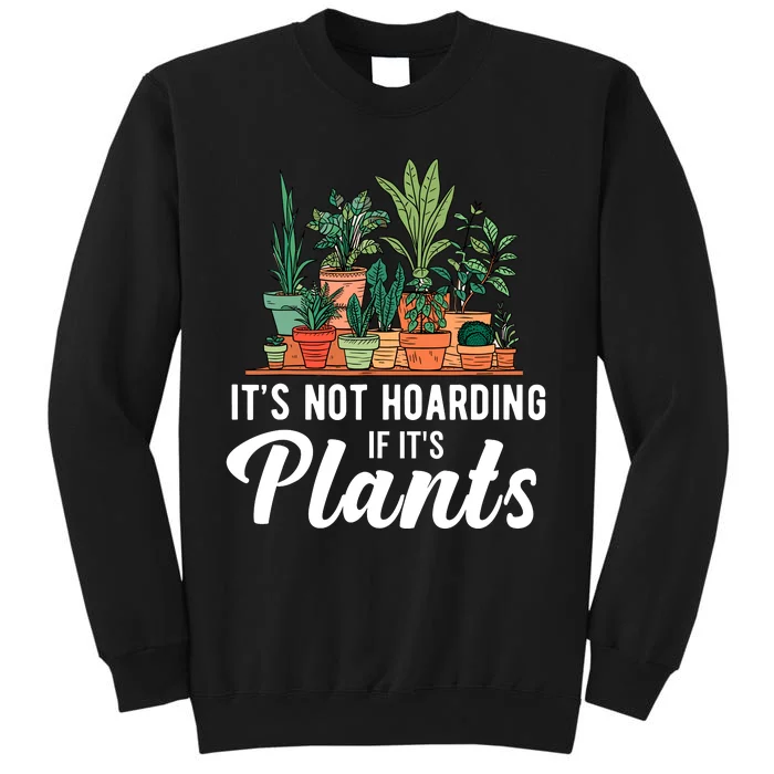 ItS Not Hoarding If Its Plants Tall Sweatshirt