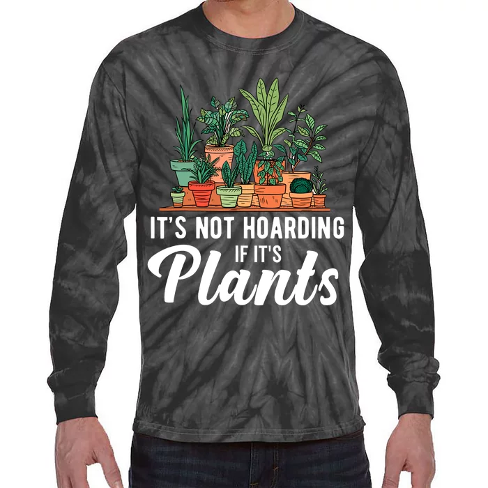 ItS Not Hoarding If Its Plants Tie-Dye Long Sleeve Shirt