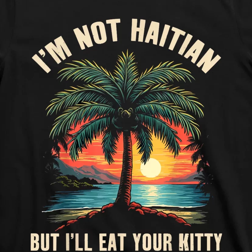 IM Not Haitian But ILl Eat Your Kitty Coconut Tree T-Shirt