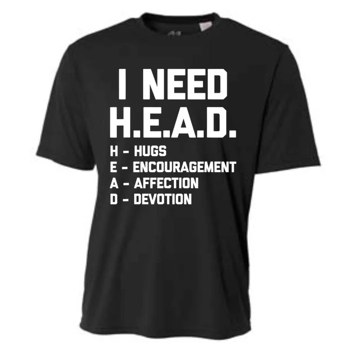 I Need Head Hugs Encouragement Affection Devotion Cooling Performance Crew T-Shirt