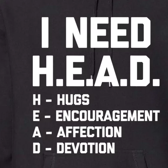 I Need Head Hugs Encouragement Affection Devotion Premium Hoodie