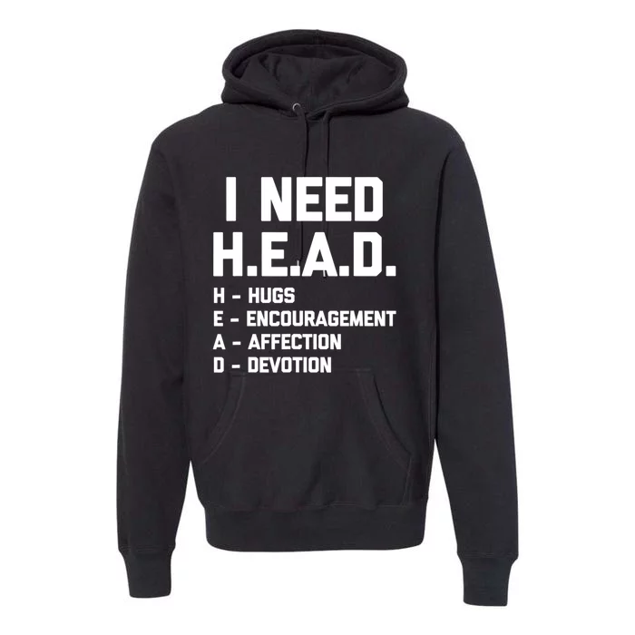 I Need Head Hugs Encouragement Affection Devotion Premium Hoodie