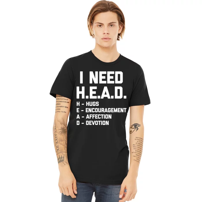 I Need Head Hugs Encouragement Affection Devotion Premium T-Shirt