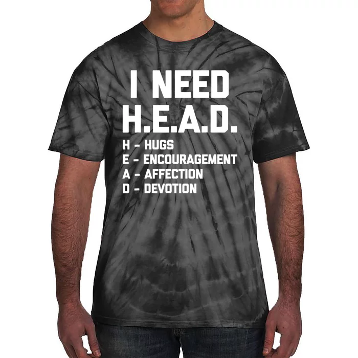 I Need Head Hugs Encouragement Affection Devotion Tie-Dye T-Shirt