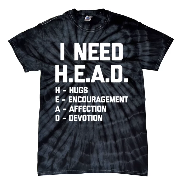 I Need Head Hugs Encouragement Affection Devotion Tie-Dye T-Shirt