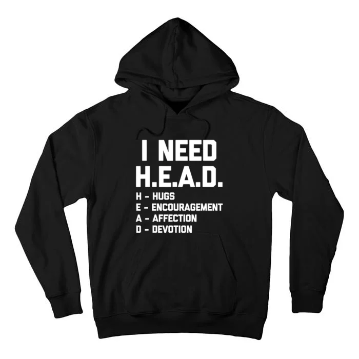 I Need Head Hugs Encouragement Affection Devotion Tall Hoodie