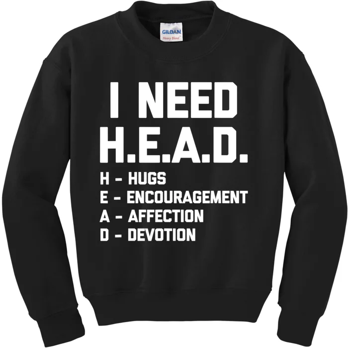 I Need Head Hugs Encouragement Affection Devotion Kids Sweatshirt