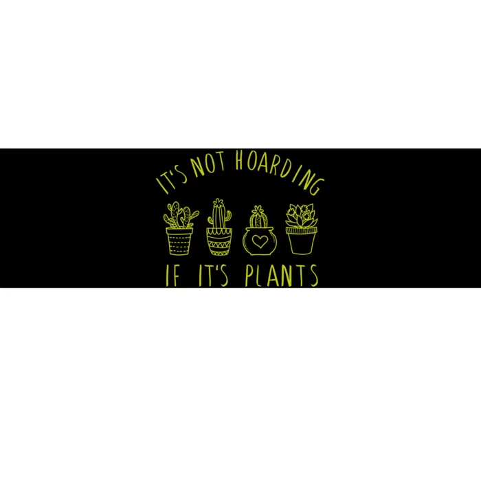 ItS Not Hoarding If Its Plants Bumper Sticker