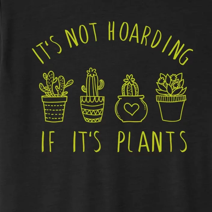 ItS Not Hoarding If Its Plants ChromaSoft Performance T-Shirt