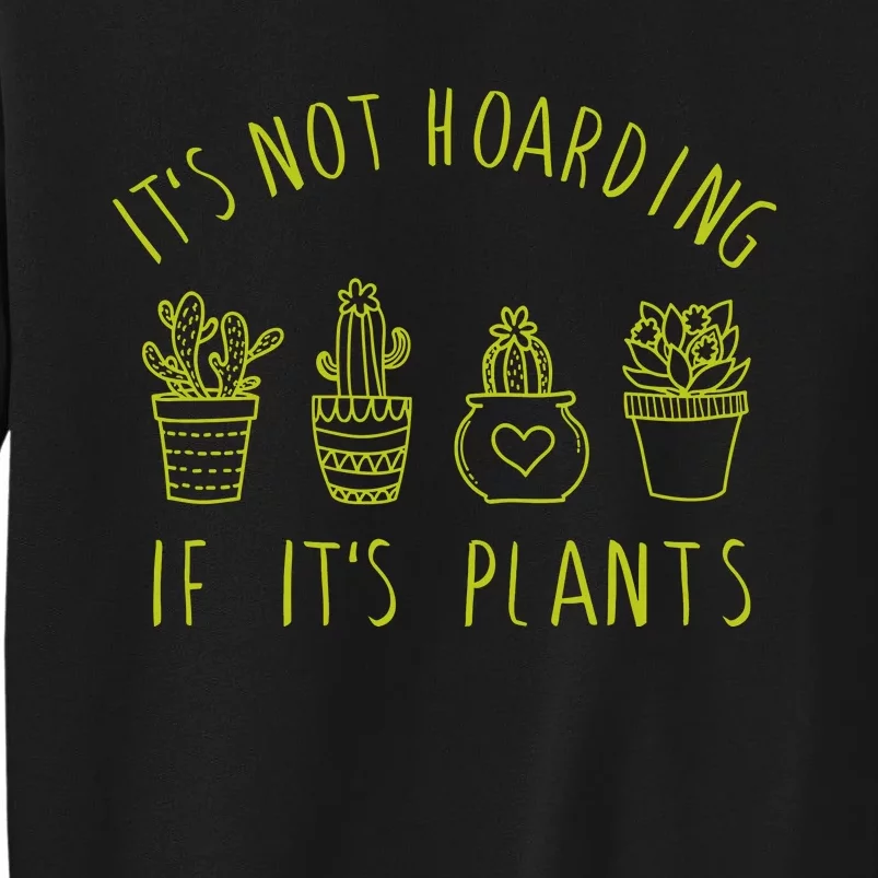 ItS Not Hoarding If Its Plants Tall Sweatshirt