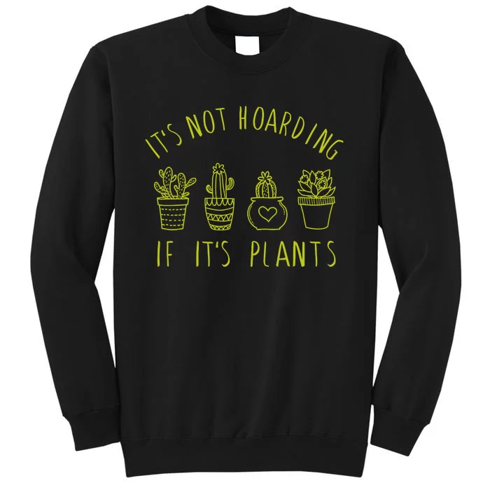 ItS Not Hoarding If Its Plants Tall Sweatshirt