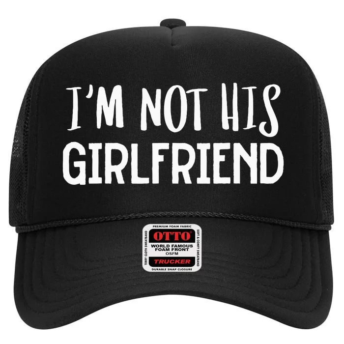 Im Not His Girlfriend Best Friend High Crown Mesh Trucker Hat