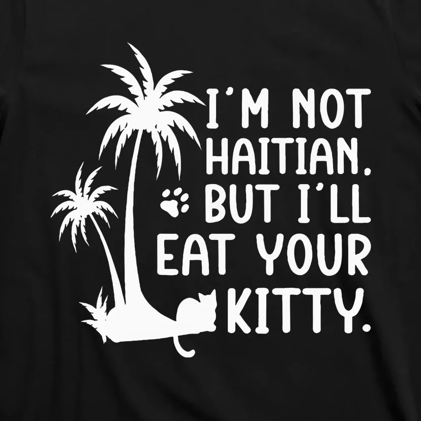 IM Not Haitian But ILl Eat Your Kitty Cat Lover Coconut T-Shirt