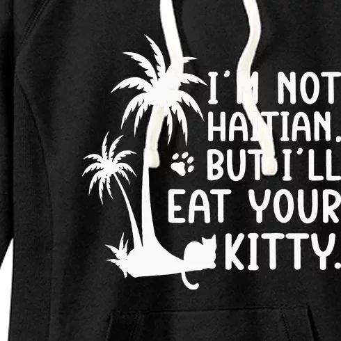 IM Not Haitian But ILl Eat Your Kitty Cat Lover Coconut Women's Fleece Hoodie