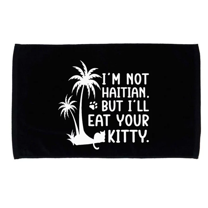 IM Not Haitian But ILl Eat Your Kitty Cat Lover Coconut Microfiber Hand Towel