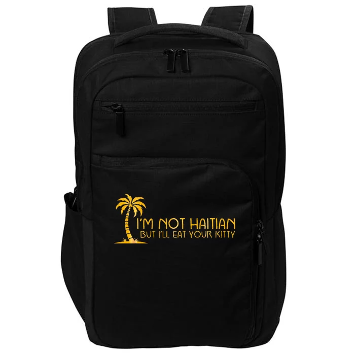 IM Not Haitian But ILl Eat Your Kitty Impact Tech Backpack