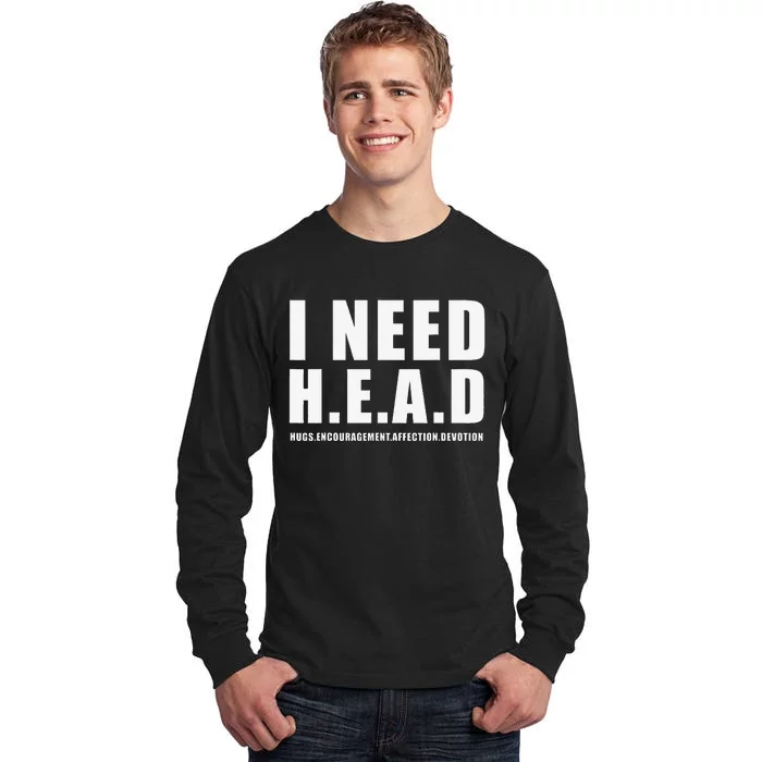 I Need Head Hugs Encouragement Affection Devotion Tall Long Sleeve T-Shirt