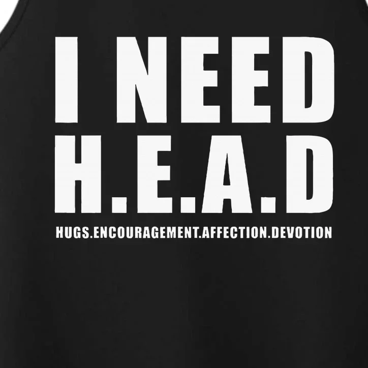 I Need Head Hugs Encouragement Affection Devotion Performance Tank