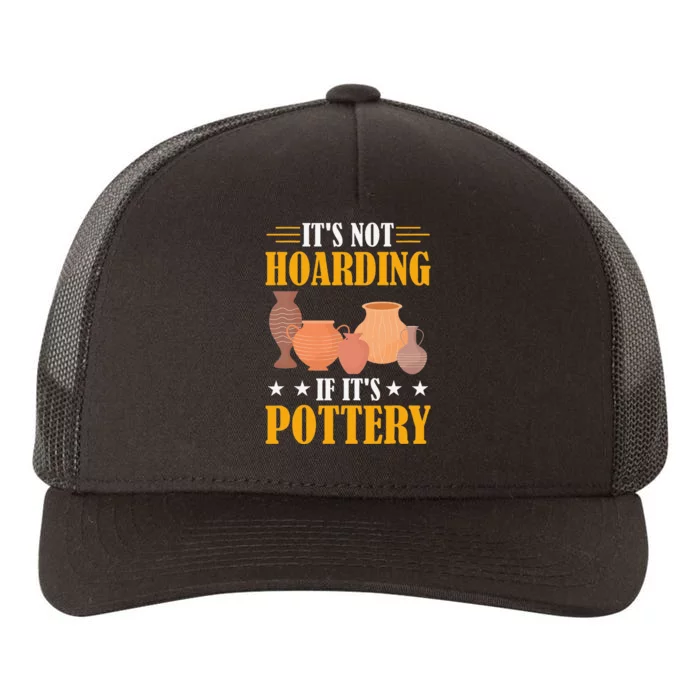 ItS Not Hoarding If ItS Pottery Funny Ceramic Yupoong Adult 5-Panel Trucker Hat