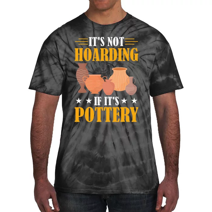 ItS Not Hoarding If ItS Pottery Funny Ceramic Tie-Dye T-Shirt