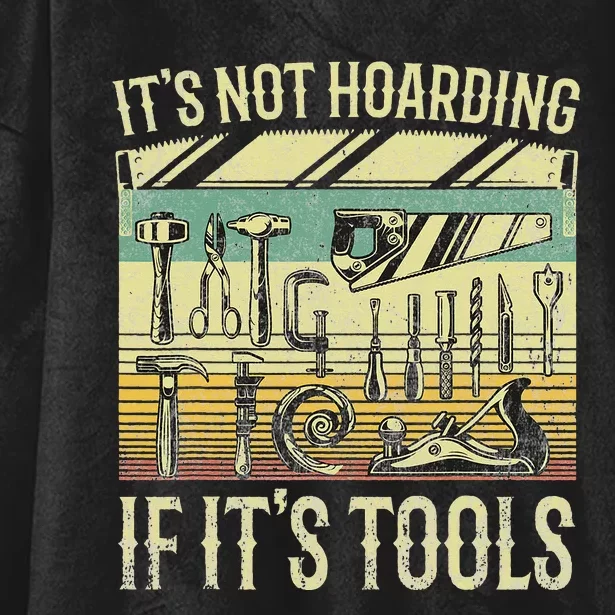 It's Not Hoarding If It's Tools Funny Woodworker Collector Hooded Wearable Blanket