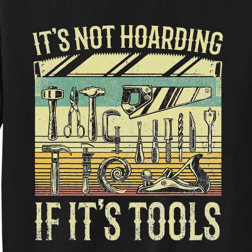 It's Not Hoarding If It's Tools Funny Woodworker Collector Tall Sweatshirt