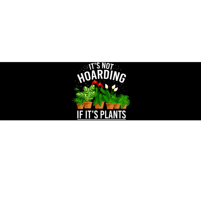 ItS Not Hoarding If Its Plants Bumper Sticker