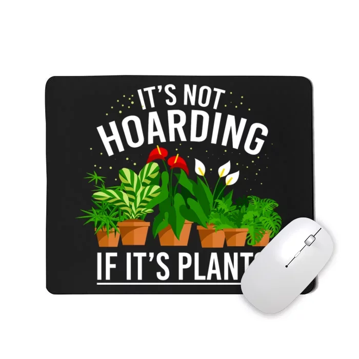 ItS Not Hoarding If Its Plants Mousepad