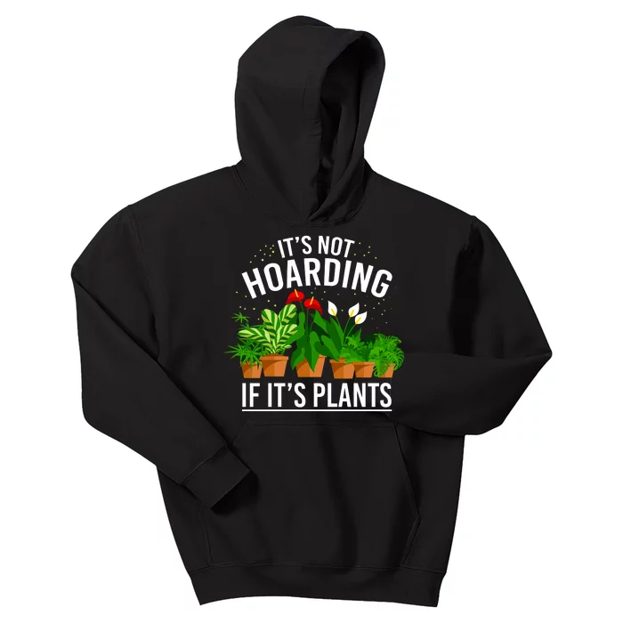 ItS Not Hoarding If Its Plants Kids Hoodie