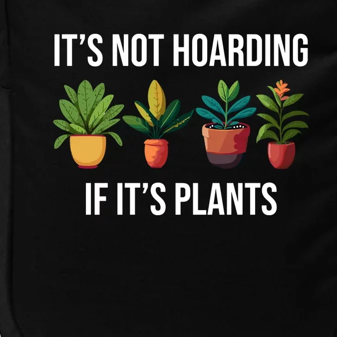 ItS Not Hoarding If Its Plants Impact Tech Backpack