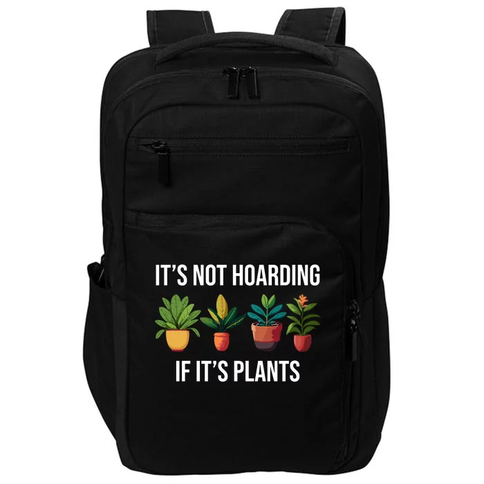 ItS Not Hoarding If Its Plants Impact Tech Backpack