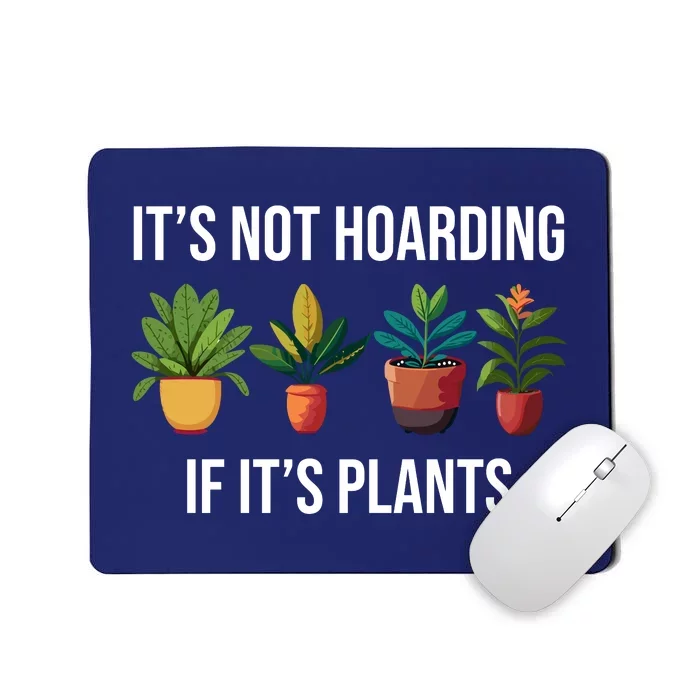 ItS Not Hoarding If Its Plants Mousepad