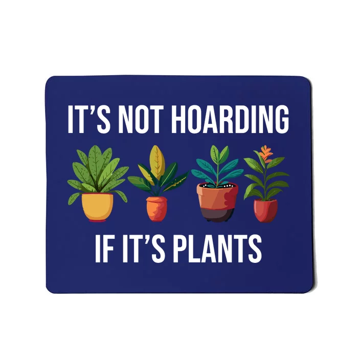 ItS Not Hoarding If Its Plants Mousepad