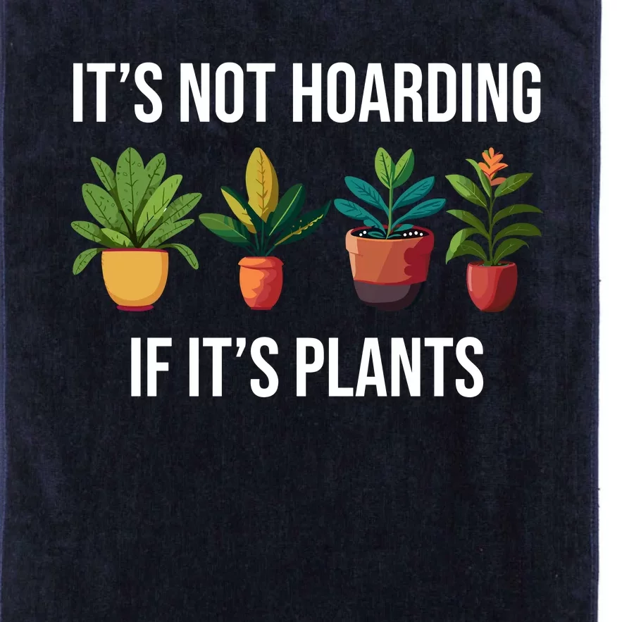 ItS Not Hoarding If Its Plants Platinum Collection Golf Towel