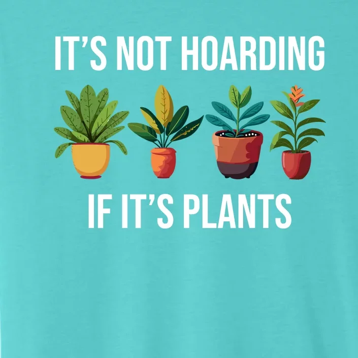 ItS Not Hoarding If Its Plants ChromaSoft Performance T-Shirt